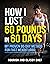 How I Lost 60 Pounds in 60 Days - My Proven 60-Day Method for... by Nourish And Classy Chef
