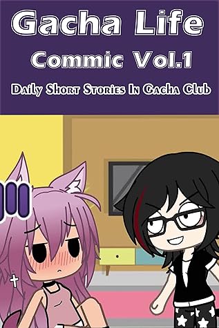 Gacha Life Commic Vol.1: Daily Short Stories In Gacha Club