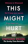 This Might Hurt by Stephanie Wrobel This Might Hurt by Stephanie Wrobel