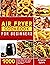 Air Fryer Cookbook for Beginners 1000 Affordable, Quick & Easy Air Fryer Recipes with Tips & Tricks to Fry, Grill, Roast, and Bake Your Favorite Daily Meals by Angela Spark