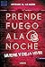 Prende fuego a la noche (Spanish Edition)