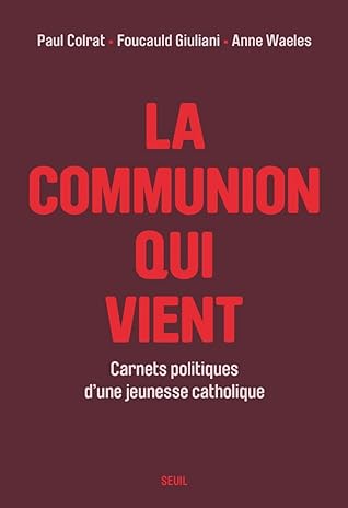 La Communion qui vient - Carnets politiques d'une jeunesse catholique