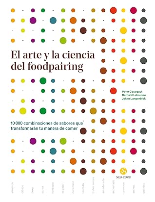 El arte y la ciencia del foodpairing: 10.000 combinaciones de sabores que transformarán tu manera de comer by Peter Coucquyt