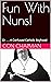 Fun With Nuns!: Or . . . A ...