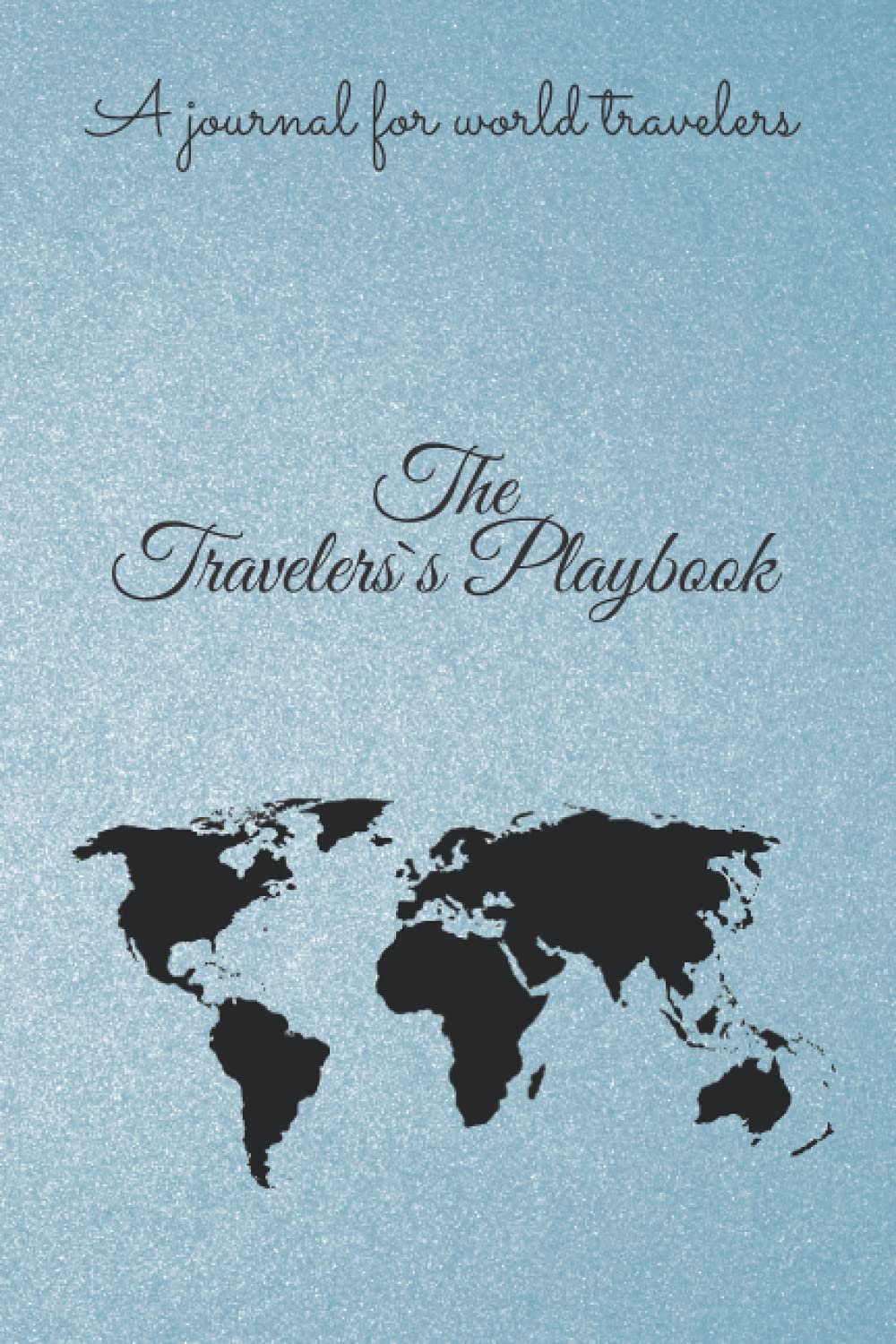 A Journal For World Travelers, The Travelers`s Playbook: 6x9, Memory Book, Travel Journal, Diary To Record Your Thoughts, Graduation Gift, Teacher ... Journals): Diary To Record Your Thoughts (Paperback)