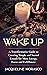 Wake Up: A Transformative Guide to Creating Simple and Sacred Rituals for More Energy, Focus and Fulfillment