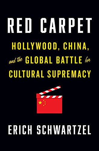 Red Carpet: Hollywood, China, and the Global Battle for Cultural Supremacy