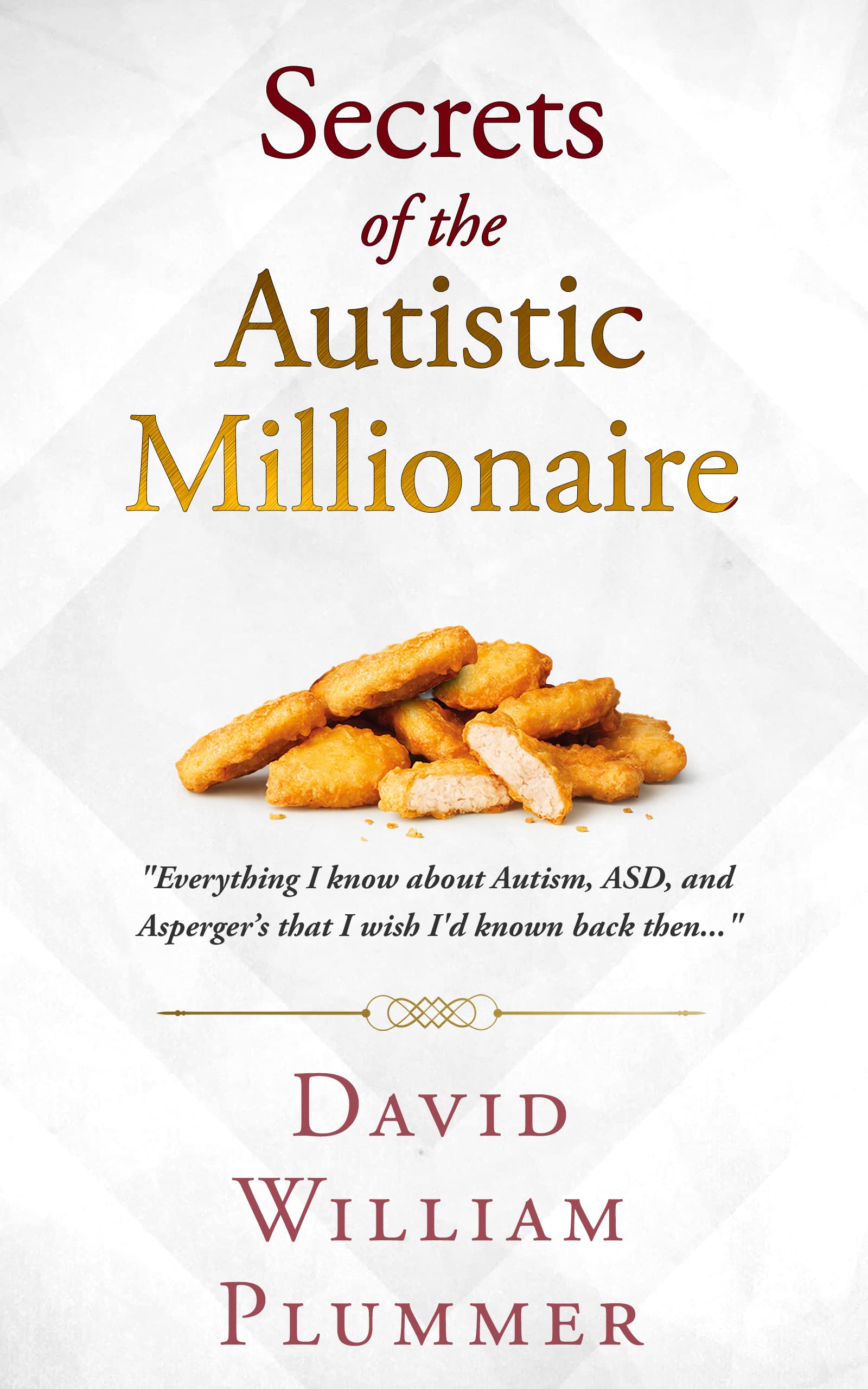 Secrets of the Autistic Millionaire: Everything I know about Autism, ASD, and Asperger's that I wish I'd known back then... (Optimistic Autism Book 2)