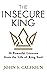 The Insecure King by John S. Calhoun