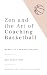 Zen and the Art of Coaching Basketball by Ben Guest