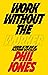 Work Without the Worker by Phil Jones