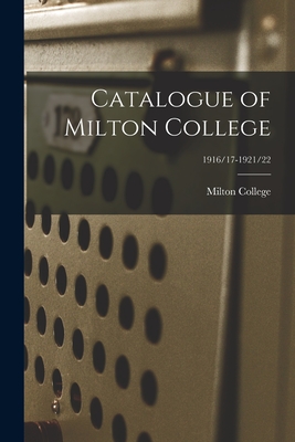 Catalogue of Milton College; 1916/17-1921/22