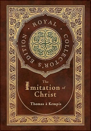 The Imitation of Christ (Royal Collector's Edition) (Annotated) (Case Laminate Hardcover with Jacket)