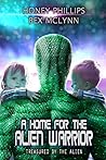 A Home for the Alien Warrior by Honey Phillips A Home for the Alien Warrior by Honey Phillips