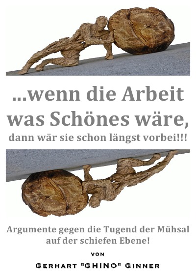 ...wenn die Arbeit was Schönes wär', dann wär' sie schon längst vorbei!!!