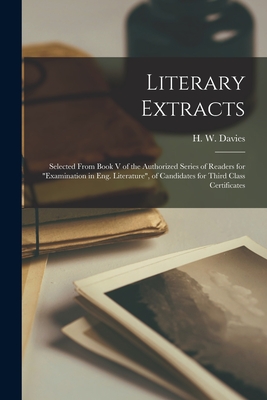 Literary Extracts [microform]: Selected From Book V of the Authorized Series of Readers for examination in Eng. Literature, of Candidates for Third Class Certificates