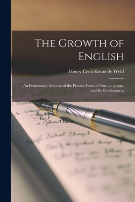 The Growth of English: an Elementary Account of the Present Form of Our Language, and Its Development (Paperback)