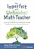 The Imperfect and Unfinished Math Teacher [Grades K-12] by Chase Orton