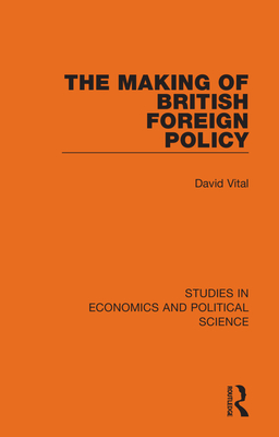 The Making of British Foreign Policy (Studies in Economics and Political Science)