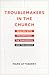 Troublemakers in the Church by Mark Atteberry