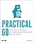 Practical Go: Building Scalable Network and Non-Network Applications
