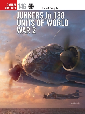 Junkers Ju 188 Units of World War 2 (Combat Aircraft, 146)