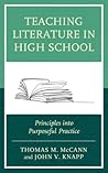 Teaching Literature in High School: Principles into Purposeful Practice Teaching Literature in High School: Principles into Purposeful Practice