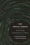 The Digital Border: Migration, Technology, Power (Critical Cultural Communication)
