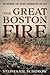 The Great Boston Fire: The ...