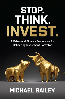 Stop. Think. Invest.: A Behavioral Finance Framework for Optimizing Investment Portfolios (Kindle Edition)