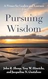 Pursuing Wisdom: A Primer for Leaders and Learners