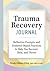 Trauma Recovery Journal: Reflective Prompts and Evidence-Based Practices to Help You Recover, Heal, and Thrive