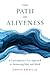 The Path of Aliveness: A Co...
