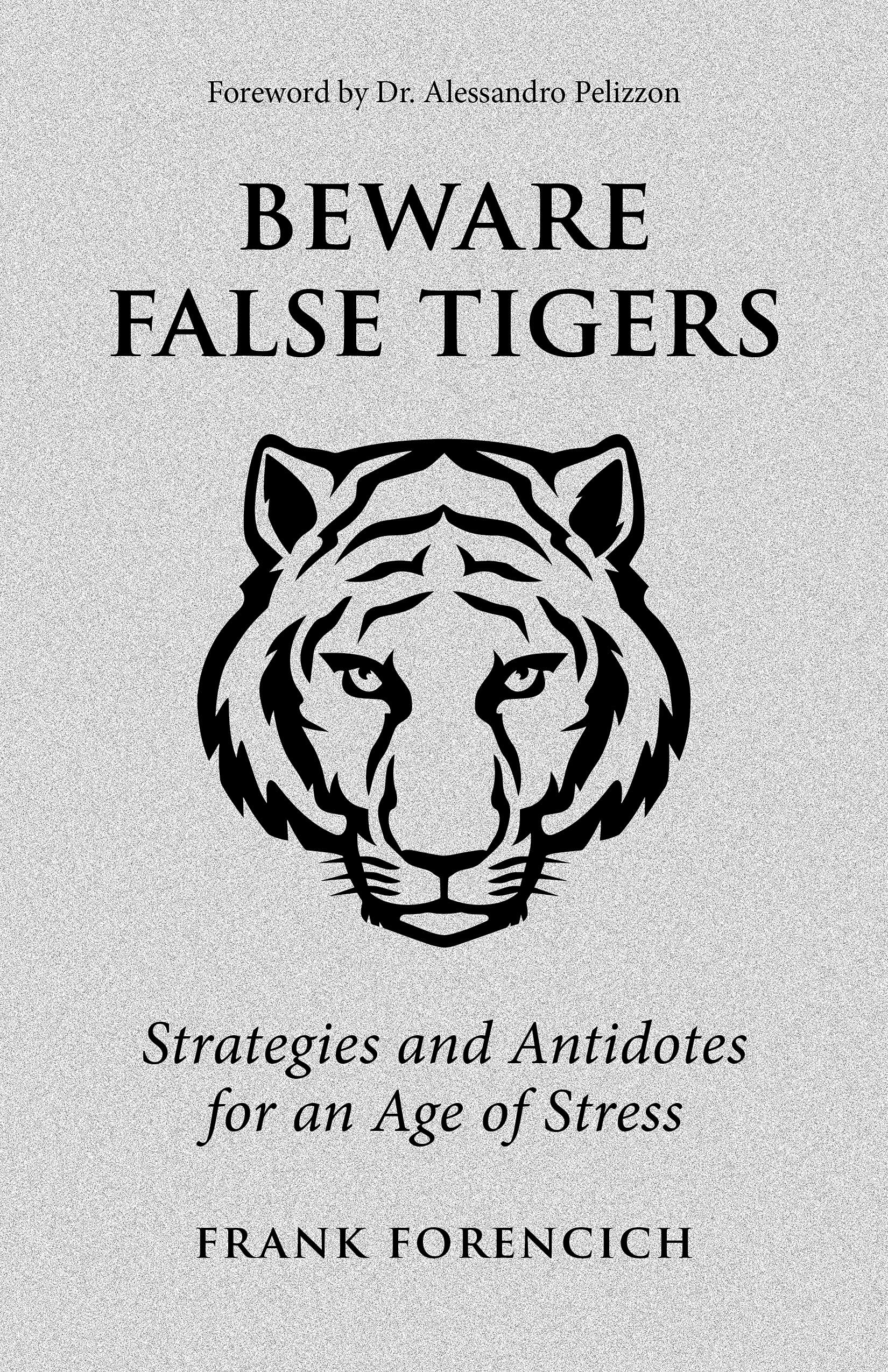 Beware False Tigers: Strategies and Antidotes for an Age of Stress (Kindle Edition)