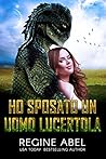 Ho sposato un uomo lucertola by Regine Abel