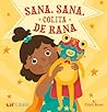 Sana, sana, colita de rana by Citlali Reyes