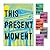 This Present Moment: Crafting a Better World