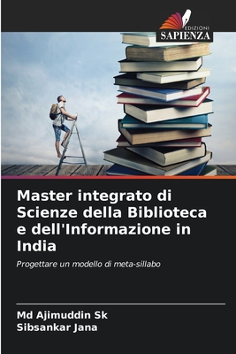 Master integrato di Scienze della Biblioteca e dell'Informazione in India: Progettare un modello di meta-sillabo (Italian Edition)
