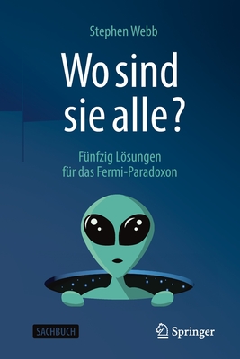 Wo sind sie alle?: Fünfzig Lösungen für das Fermi-Paradoxon (German Edition)