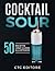 Cocktail Sour: 50 ricette. ...