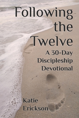 Following the Twelve: A 30-Day Discipleship Devotional