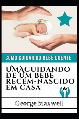 Como Cuidar Do Beb� Doente! UMACuidando De Um Beb� Rec�m-Nascido Em Casa