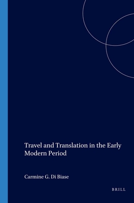 Travel and Translation in the Early Modern Period (Approaches to Translation Studies, 26)