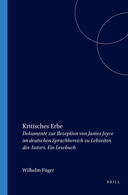 Kritisches Erbe: Dokumente zur Rezeption von James Joyce im deutschen Sprachbereich zu Lebzeiten des Autors. Ein Lesebuch (Internationale Forschungen ... Literaturwissenschaft, 40) (German Edition)