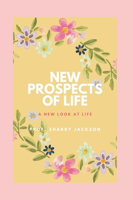 New Prospects Of Life: A new look at life