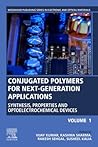 Conjugated Polymers for Next-Generation Applications, Volume 1: Synthesis, Properties and Optoelectrochemical Devices (Woodhead Publishing Series in Electronic and Optical Materials)