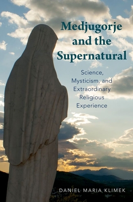 Medjugorje and the Supernatural: Science, Mysticism, and Extraordinary Religious Experience (Hardcover)