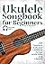 Ukulele Songbook for Beginn...