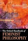 The Oxford Handbook of Feminist Philosophy