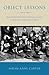 Object Lessons: How Nineteenth-Century Americans Learned to Make Sense of the Material World